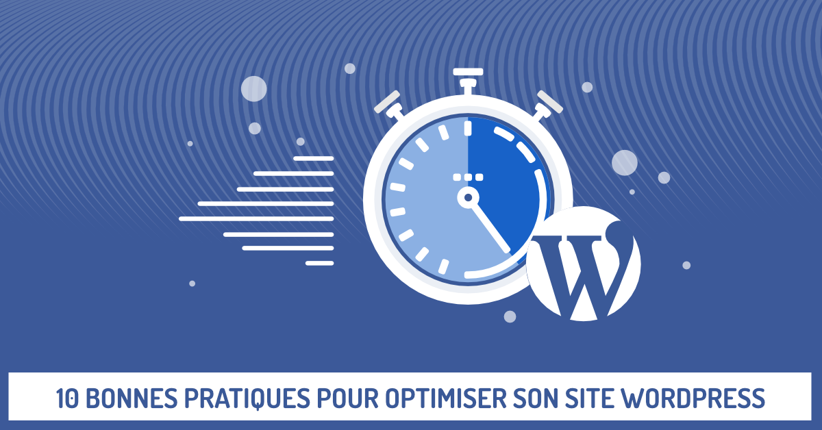 10 Bonnes pratiques pour optimiser la rapidité de son site WordPress